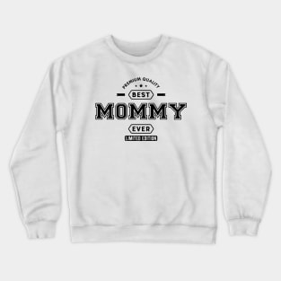 Mommy - Best Mommy Ever Limited Edition Crewneck Sweatshirt